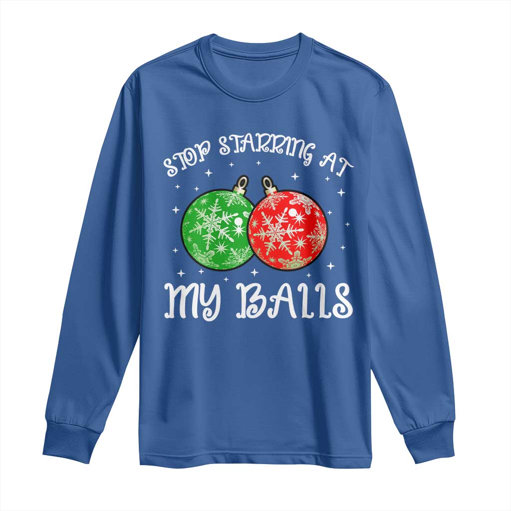 Funny Christmas Long Sleeve Shirt Stop Staring At My Balls Funny Dirty Christmas Adult Humor TS10 Royal Blue Print Your Wear