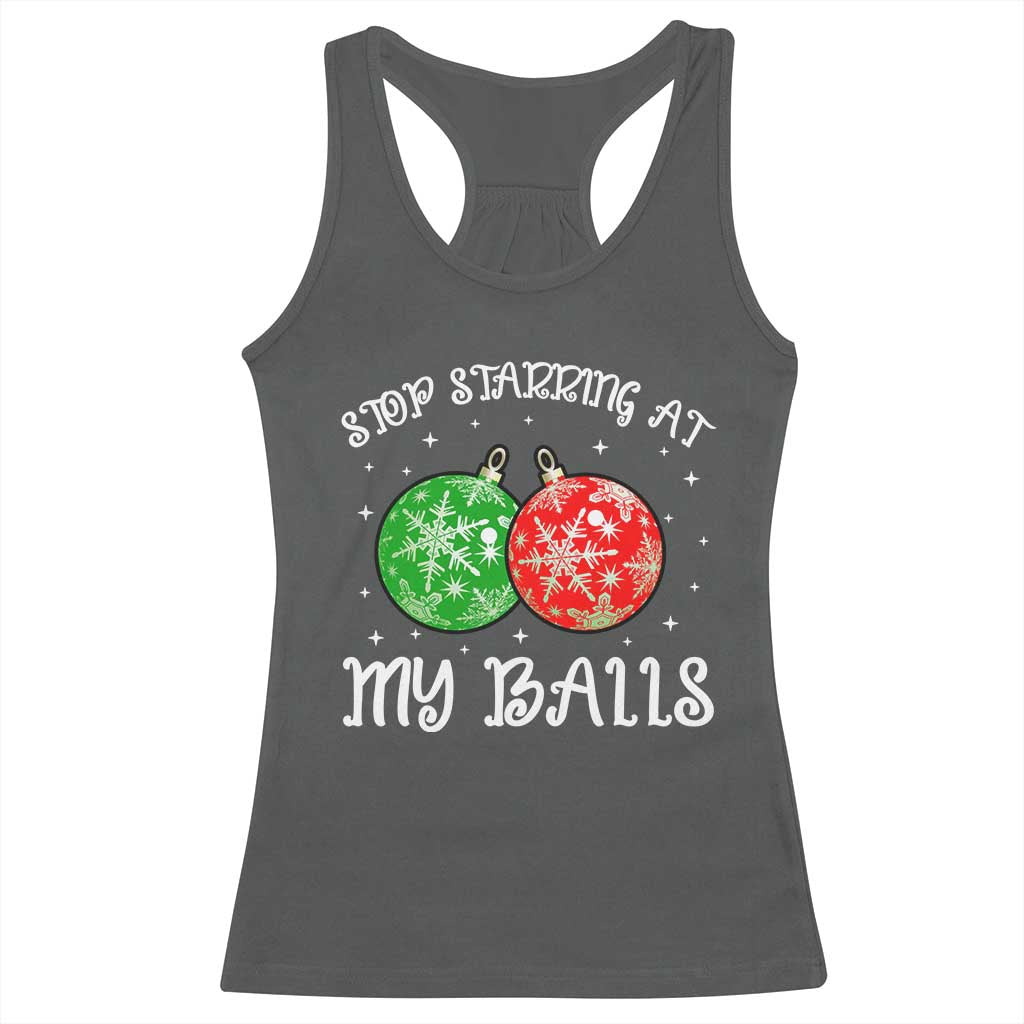 Funny Christmas Racerback Tank Top Stop Staring At My Balls Funny Dirty Christmas Adult Humor TS10 Dark Heather Print Your Wear