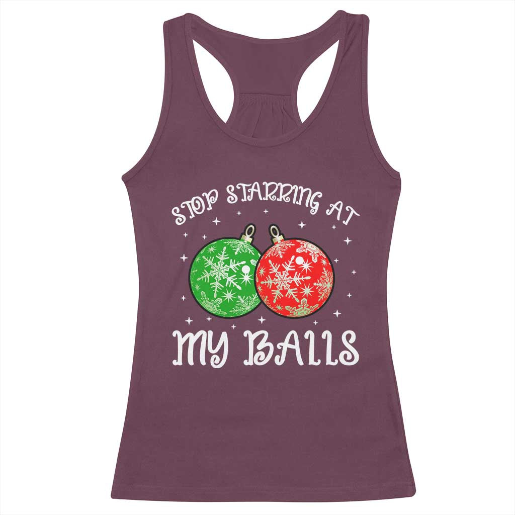 Funny Christmas Racerback Tank Top Stop Staring At My Balls Funny Dirty Christmas Adult Humor TS10 Maroon Print Your Wear