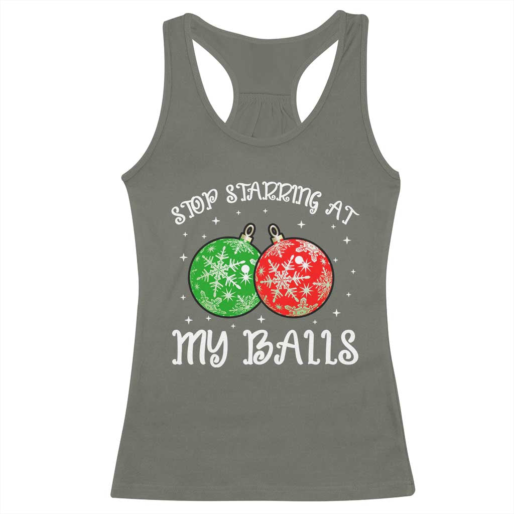 Funny Christmas Racerback Tank Top Stop Staring At My Balls Funny Dirty Christmas Adult Humor TS10 Military Green Print Your Wear