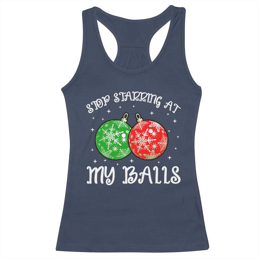 Funny Christmas Racerback Tank Top Stop Staring At My Balls Funny Dirty Christmas Adult Humor TS10 Navy Print Your Wear