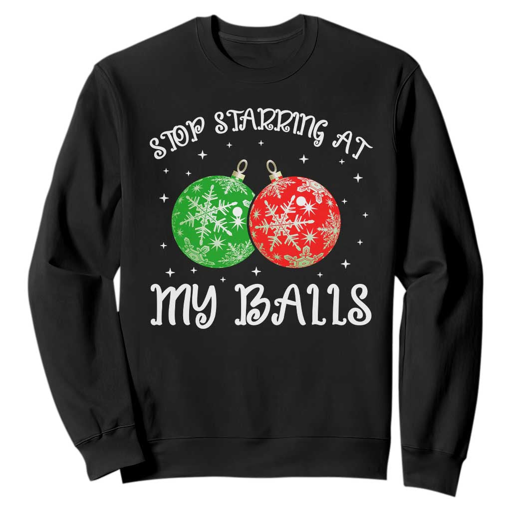 Funny Christmas Sweatshirt Stop Staring At My Balls Funny Dirty Christmas Adult Humor TS10 Black Print Your Wear