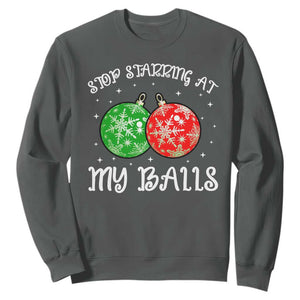 Funny Christmas Sweatshirt Stop Staring At My Balls Funny Dirty Christmas Adult Humor TS10 Dark Heather Print Your Wear