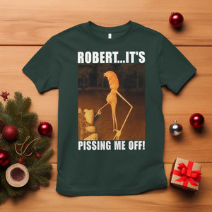 Marcus The Worm Meme T Shirt Robert Its Pissing Me Off TS10 Dark Forest Green Print Your Wear