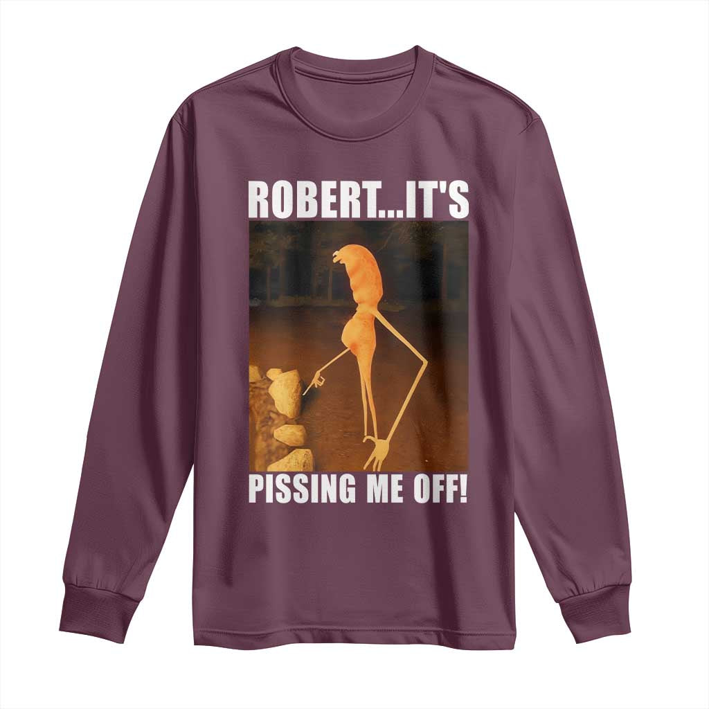 Marcus The Worm Meme Long Sleeve Shirt Robert Its Pissing Me Off TS10 Maroon Print Your Wear