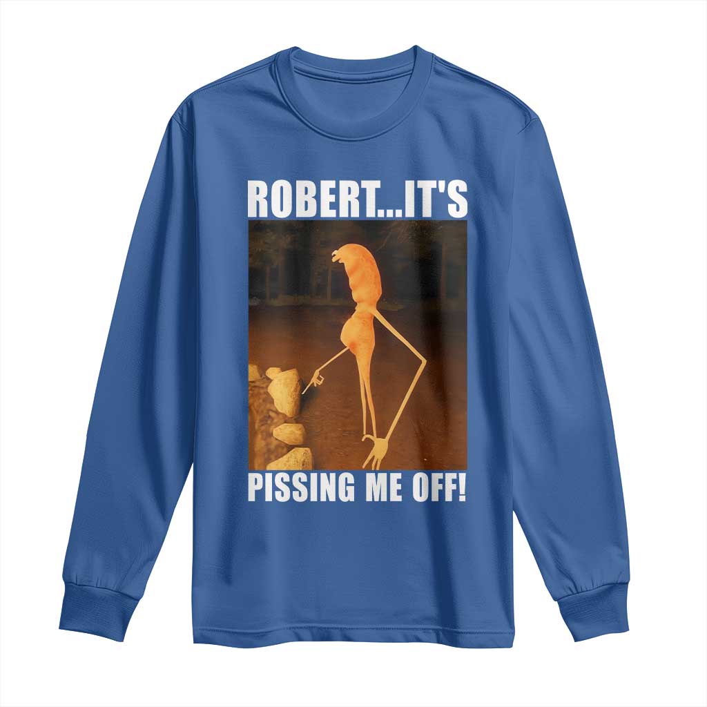 Marcus The Worm Meme Long Sleeve Shirt Robert Its Pissing Me Off TS10 Royal Blue Print Your Wear