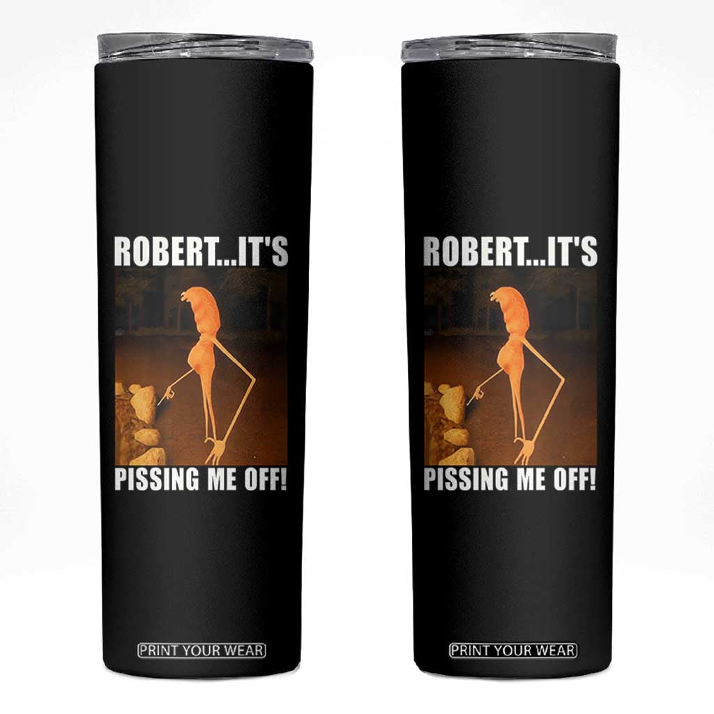 Marcus The Worm Meme Skinny Tumbler Robert Its Pissing Me Off TS10 Black Print Your Wear