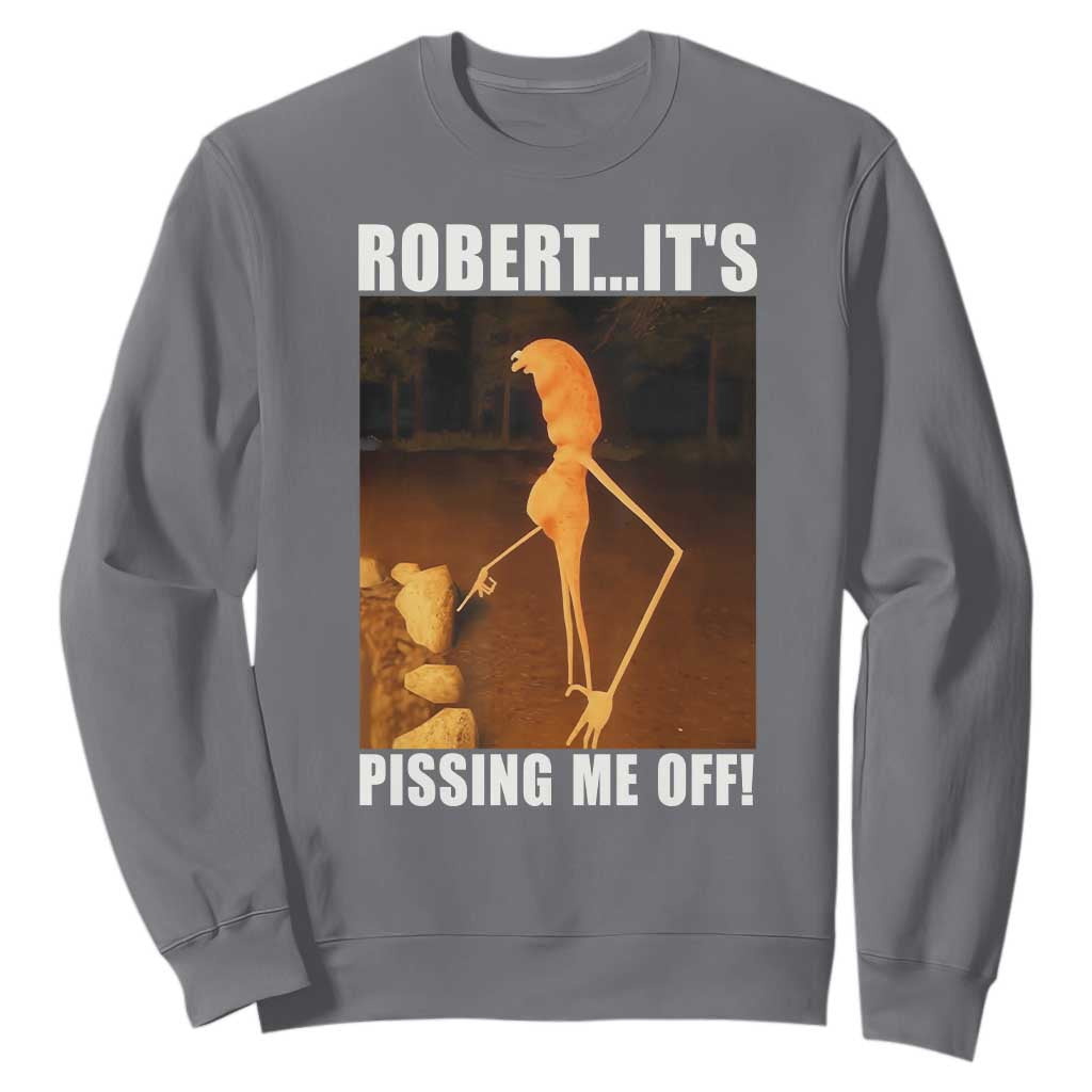 Marcus The Worm Meme Sweatshirt Robert Its Pissing Me Off TS10 Charcoal Print Your Wear