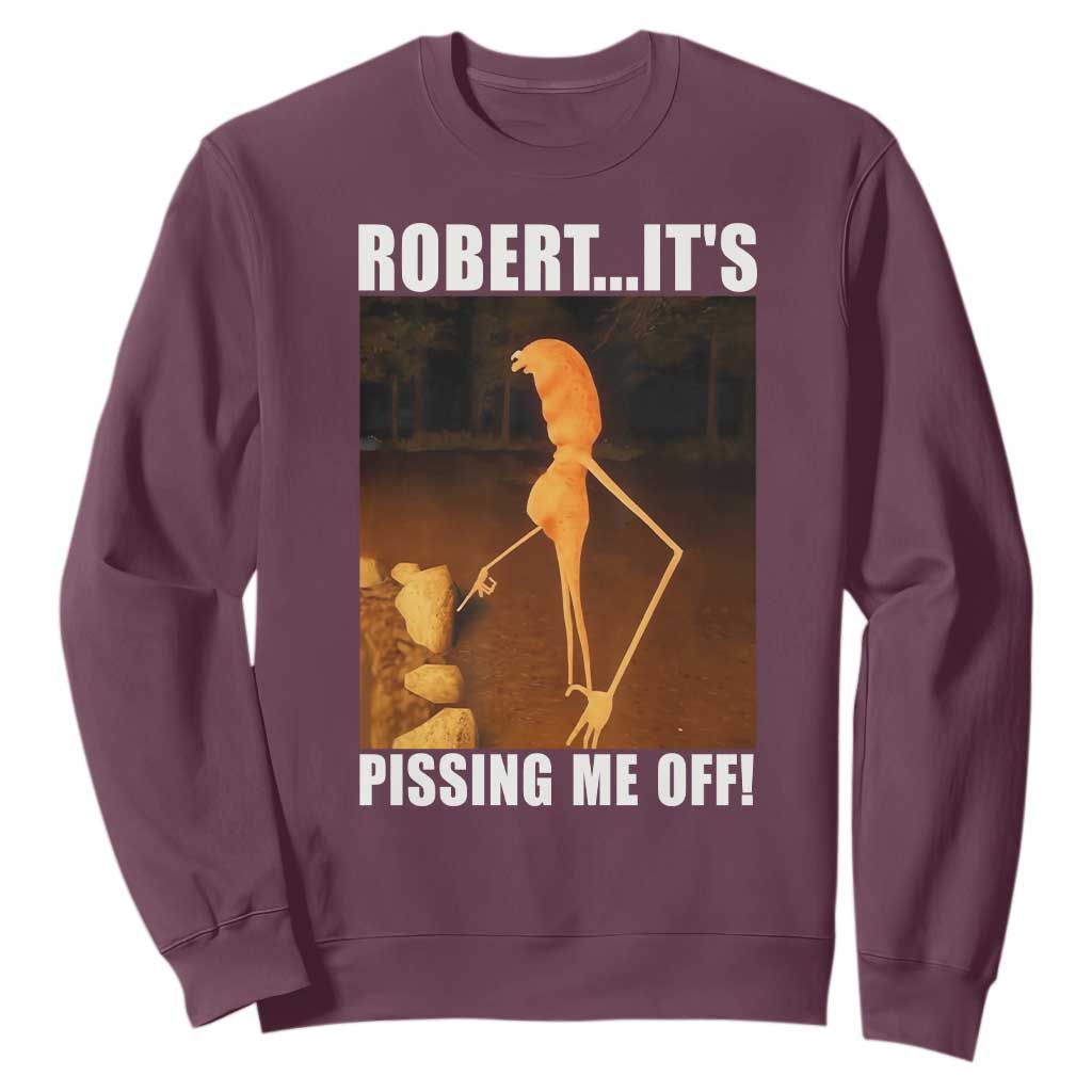 Marcus The Worm Meme Sweatshirt Robert Its Pissing Me Off TS10 Maroon Print Your Wear