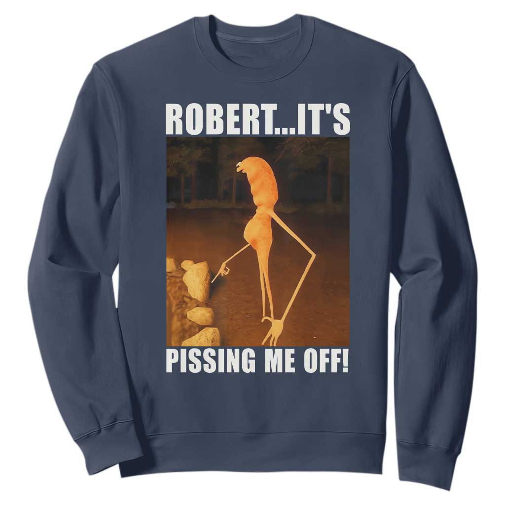 Marcus The Worm Meme Sweatshirt Robert Its Pissing Me Off TS10 Navy Print Your Wear