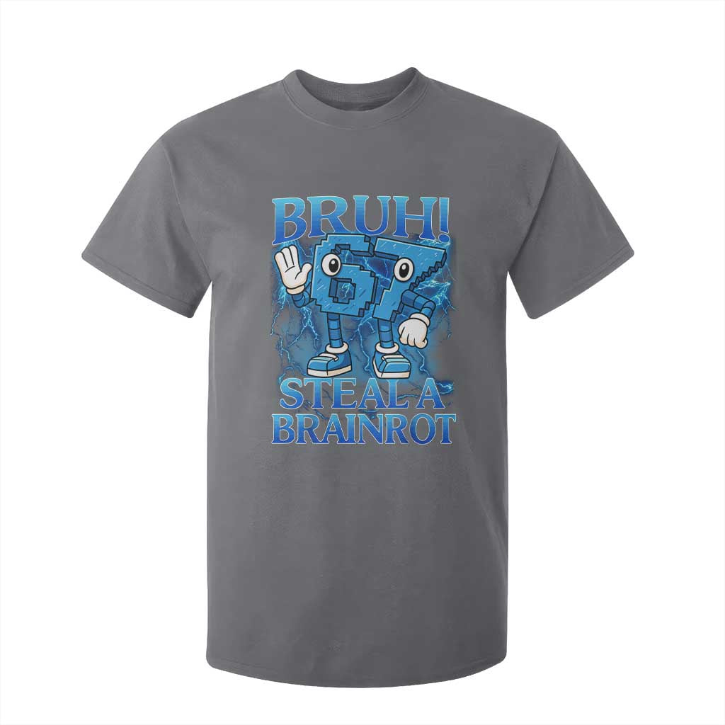 Bruh 6 7 Steal a Brainrot T Shirt For Kid 6-7 Funny Brainrot Meme Six Seven Bootleg TS10 Charcoal Print Your Wear