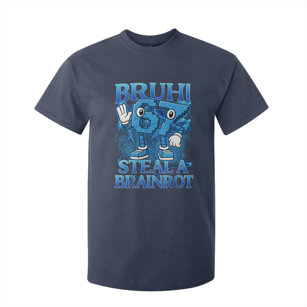 Bruh 6 7 Steal a Brainrot T Shirt For Kid 6-7 Funny Brainrot Meme Six Seven Bootleg TS10 Navy Print Your Wear
