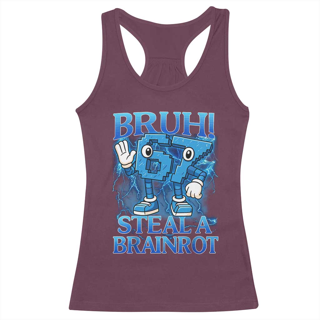 Bruh 6 7 Steal a Brainrot Racerback Tank Top 6-7 Funny Brainrot Meme Six Seven Bootleg TS10 Maroon Print Your Wear