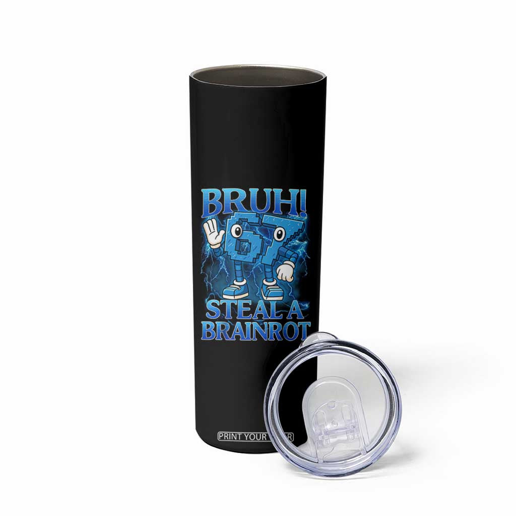 Bruh 6 7 Steal a Brainrot Skinny Tumbler 6-7 Funny Brainrot Meme Six Seven Bootleg TS10 Print Your Wear