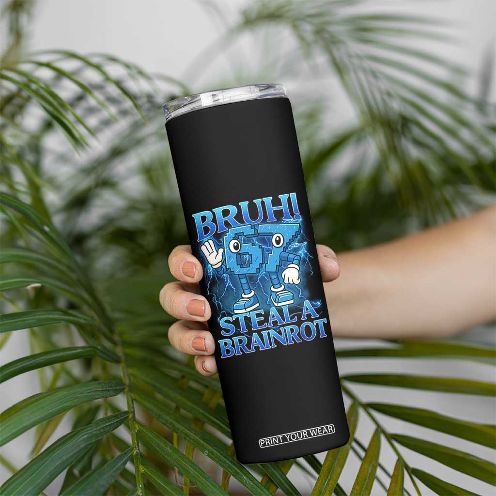 Bruh 6 7 Steal a Brainrot Skinny Tumbler 6-7 Funny Brainrot Meme Six Seven Bootleg TS10 Print Your Wear
