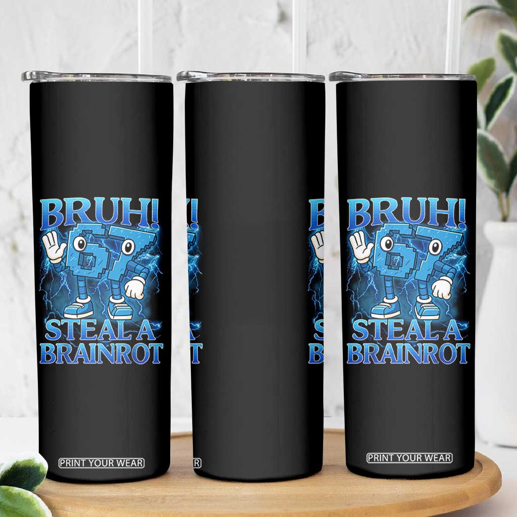Bruh 6 7 Steal a Brainrot Skinny Tumbler 6-7 Funny Brainrot Meme Six Seven Bootleg TS10 Print Your Wear