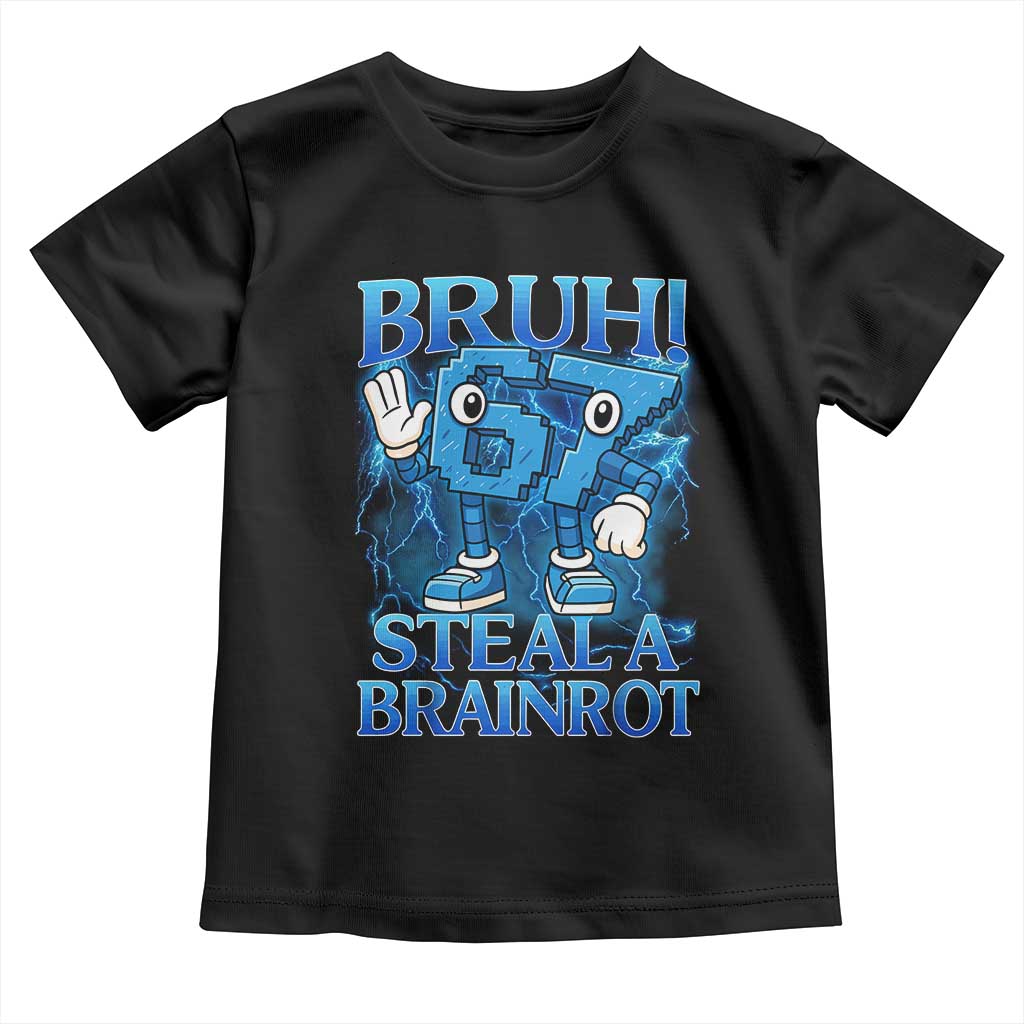 Bruh 6 7 Steal a Brainrot Toddler T Shirt 6-7 Funny Brainrot Meme Six Seven Bootleg TS10 Black Print Your Wear
