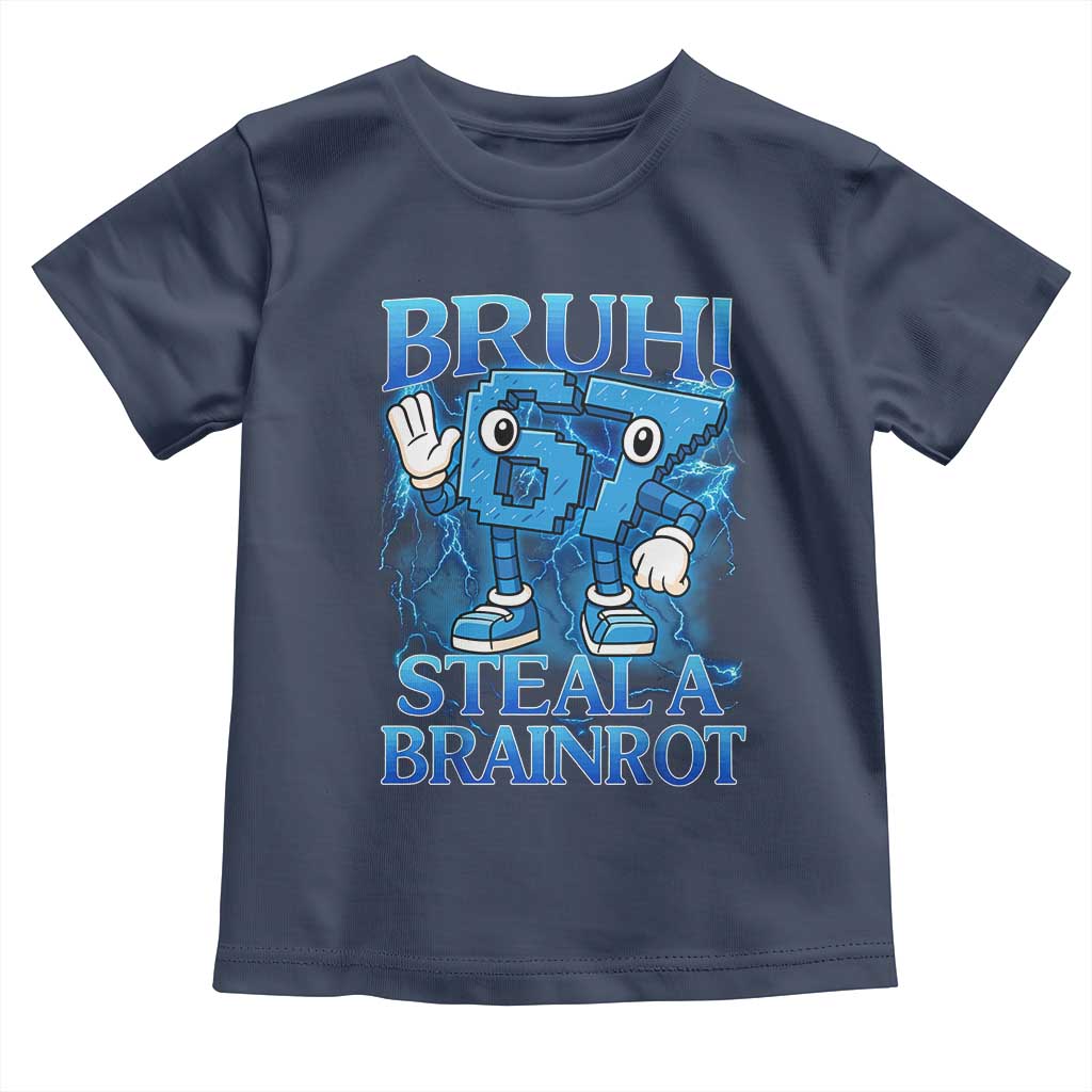Bruh 6 7 Steal a Brainrot Toddler T Shirt 6-7 Funny Brainrot Meme Six Seven Bootleg TS10 Navy Print Your Wear