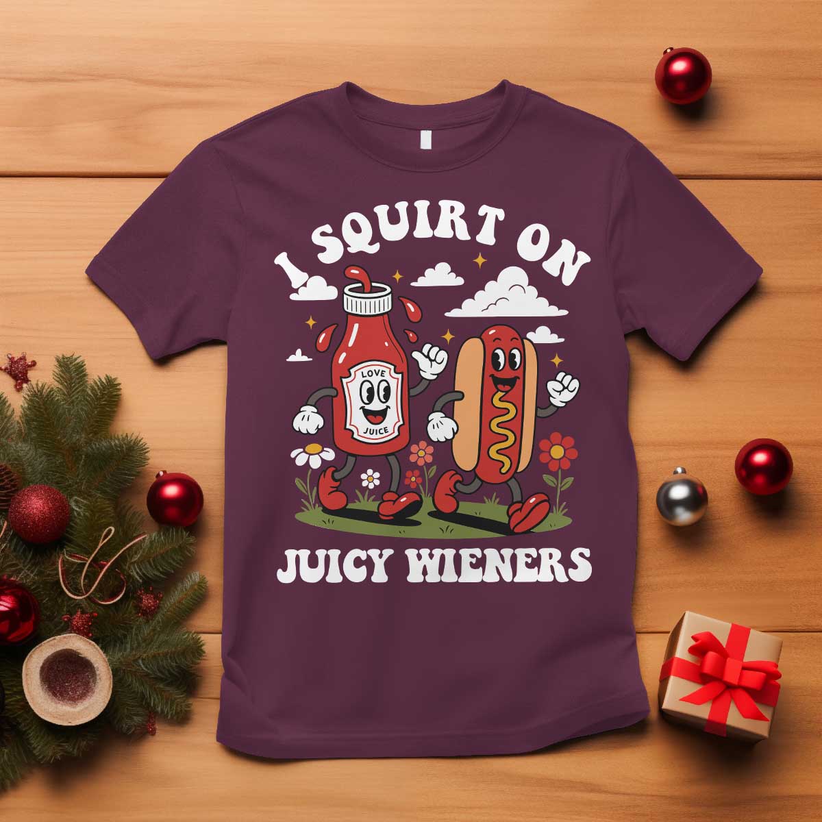 I Squirt On Juicy Wieners T Shirt Inappropriate Raunchy Humor TS10 Maroon Print Your Wear