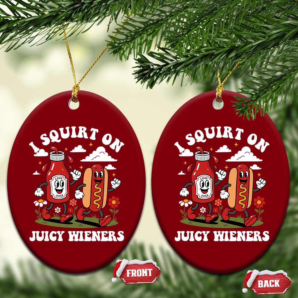 I Squirt On Juicy Wieners Ceramic Ornament Inappropriate Raunchy Humor TS10 Print Your Wear