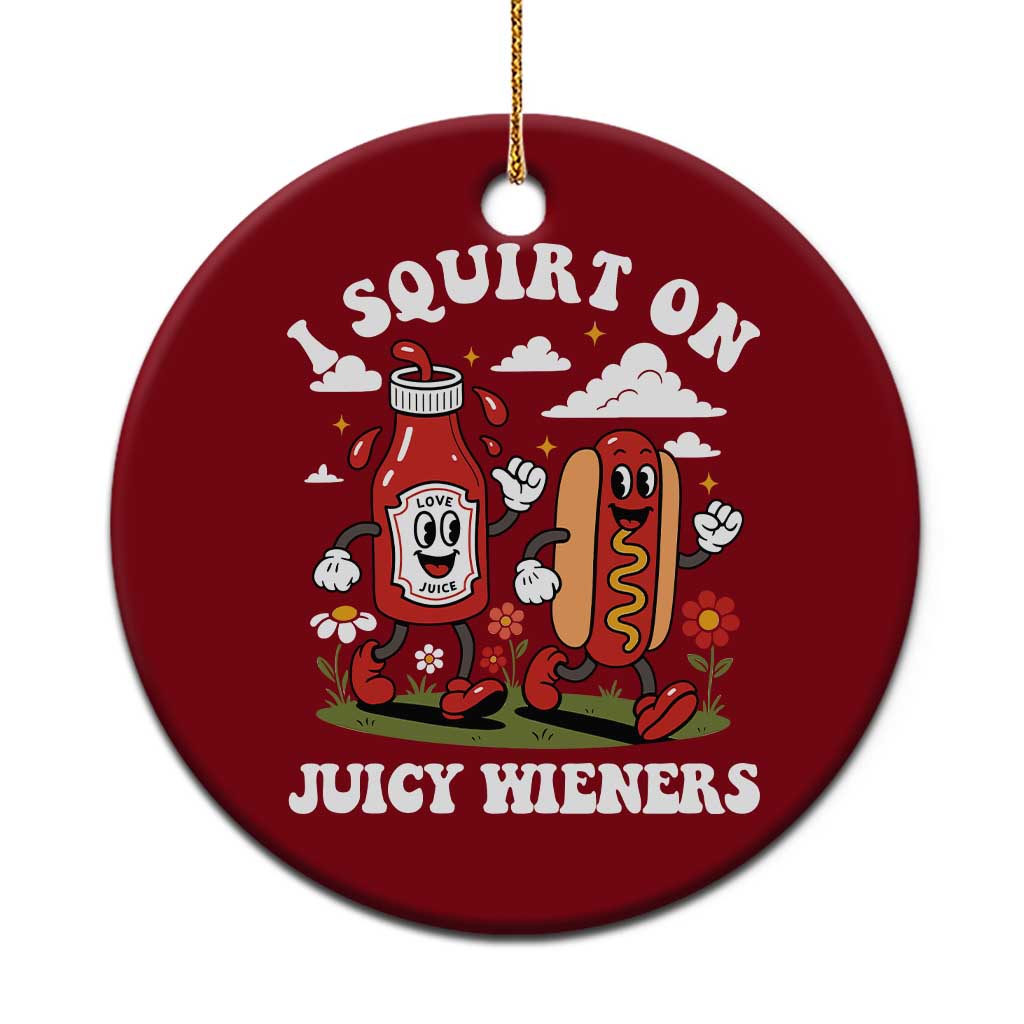 I Squirt On Juicy Wieners Ceramic Ornament Inappropriate Raunchy Humor TS10 1pc Red Print Your Wear