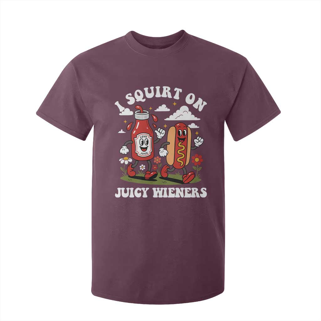 I Squirt On Juicy Wieners T Shirt For Kid Inappropriate Raunchy Humor TS10 Maroon Print Your Wear