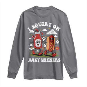 I Squirt On Juicy Wieners Long Sleeve Shirt Inappropriate Raunchy Humor TS10 Charcoal Print Your Wear