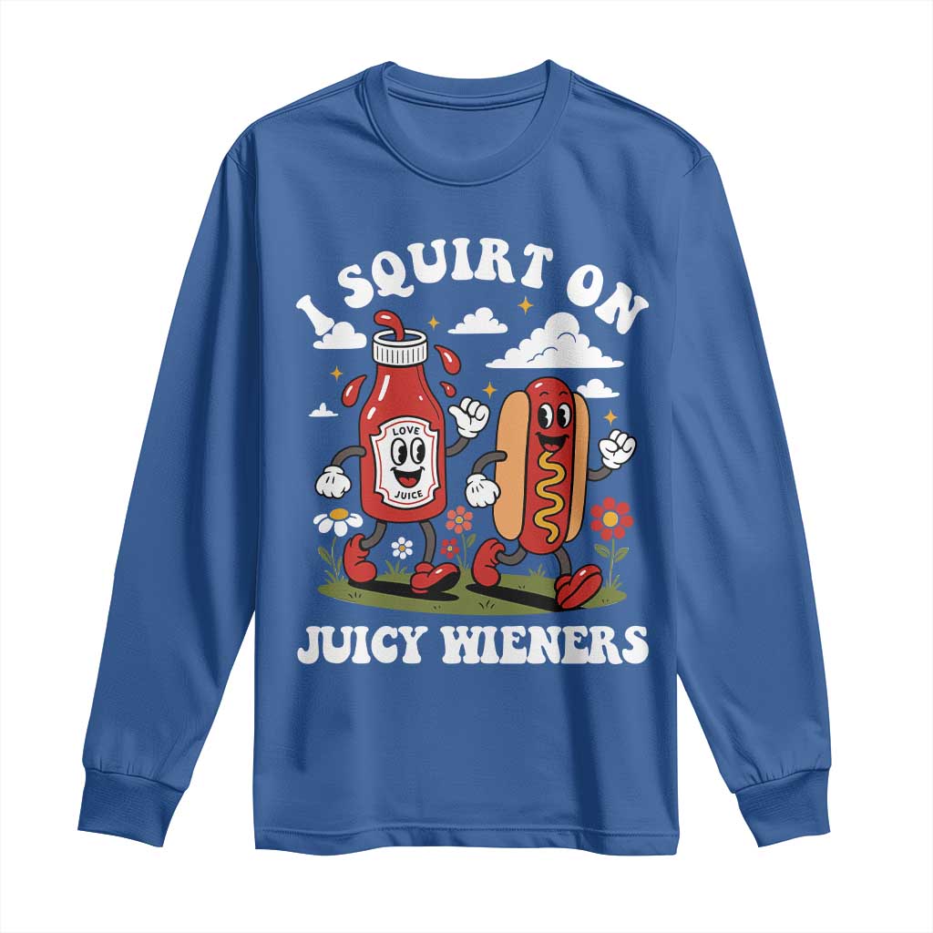 I Squirt On Juicy Wieners Long Sleeve Shirt Inappropriate Raunchy Humor TS10 Royal Blue Print Your Wear