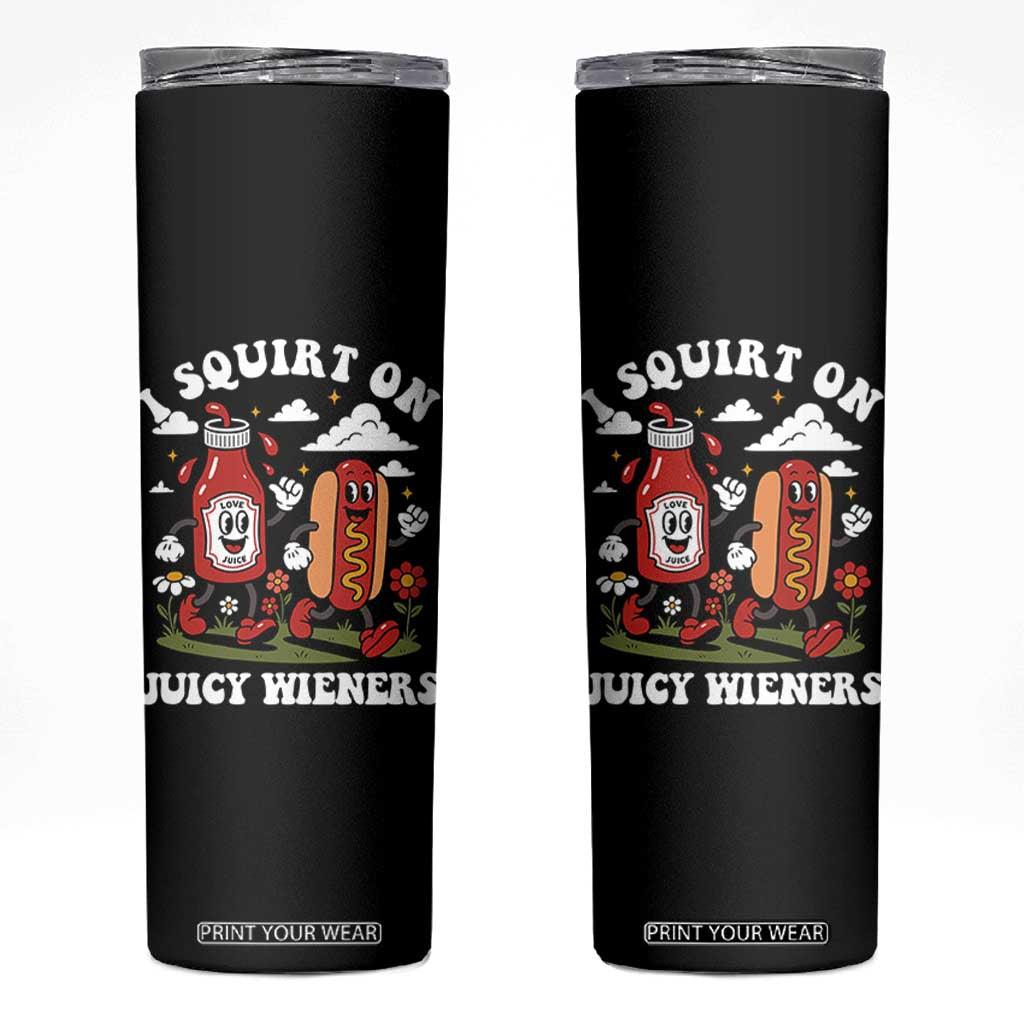 I Squirt On Juicy Wieners Skinny Tumbler Inappropriate Raunchy Humor TS10 Black Print Your Wear