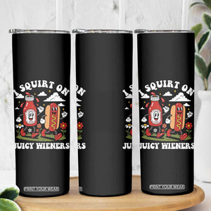 I Squirt On Juicy Wieners Skinny Tumbler Inappropriate Raunchy Humor TS10 Print Your Wear