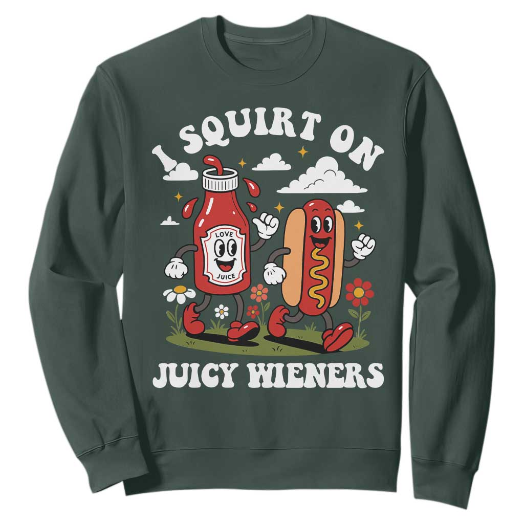 I Squirt On Juicy Wieners Sweatshirt Inappropriate Raunchy Humor TS10 Dark Forest Green Print Your Wear