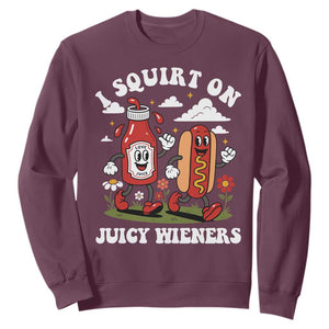 I Squirt On Juicy Wieners Sweatshirt Inappropriate Raunchy Humor TS10 Maroon Print Your Wear