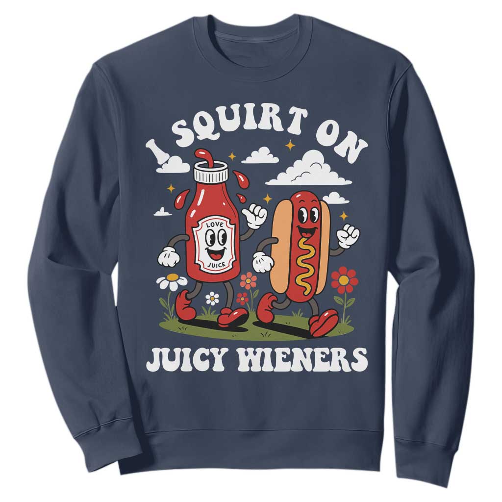 I Squirt On Juicy Wieners Sweatshirt Inappropriate Raunchy Humor TS10 Navy Print Your Wear