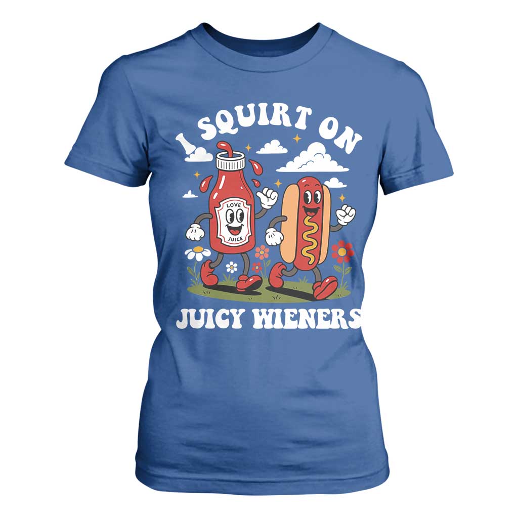 I Squirt On Juicy Wieners T Shirt For Women Inappropriate Raunchy Humor TS10 Royal Blue Print Your Wear