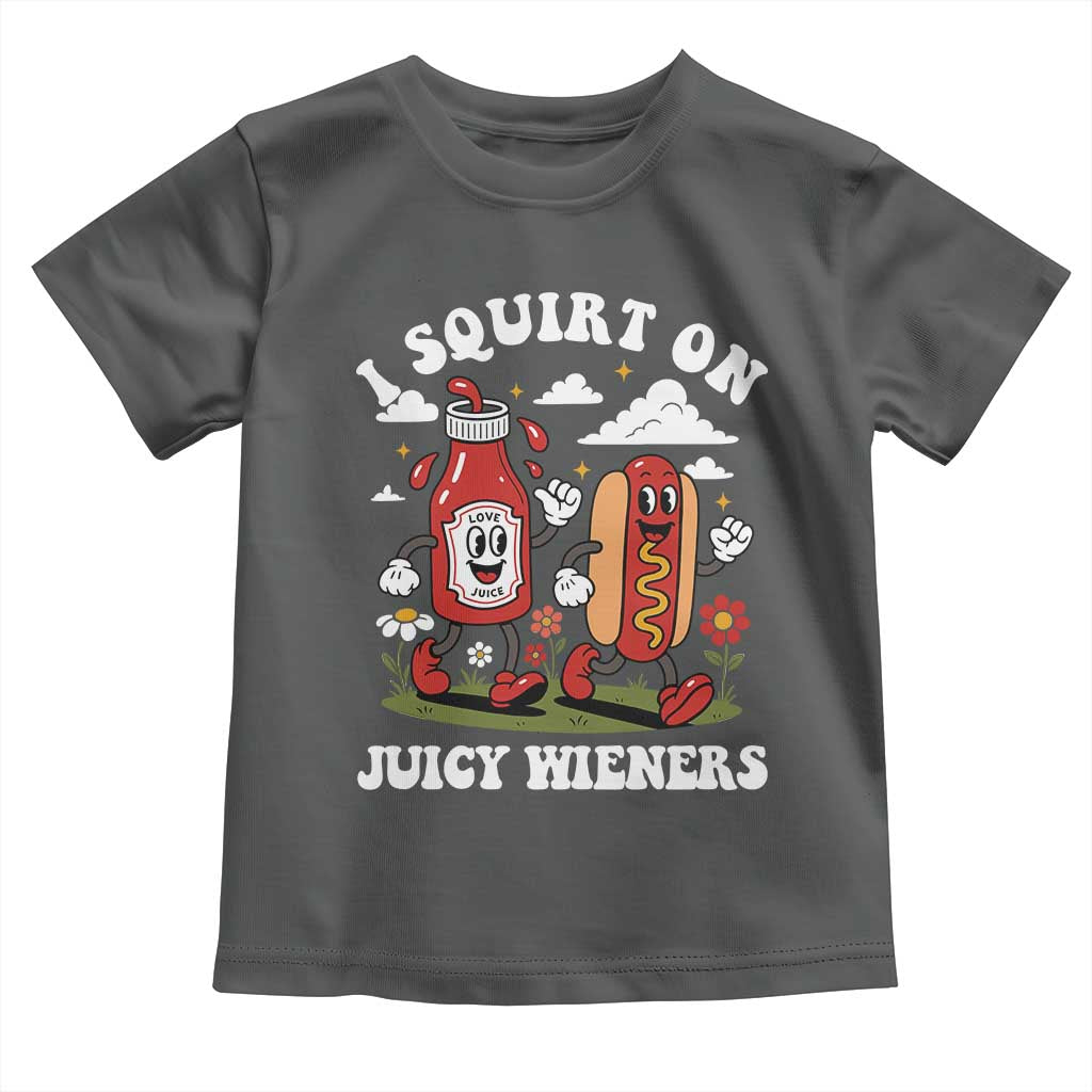 I Squirt On Juicy Wieners Toddler T Shirt Inappropriate Raunchy Humor TS10 Dark Heather Print Your Wear