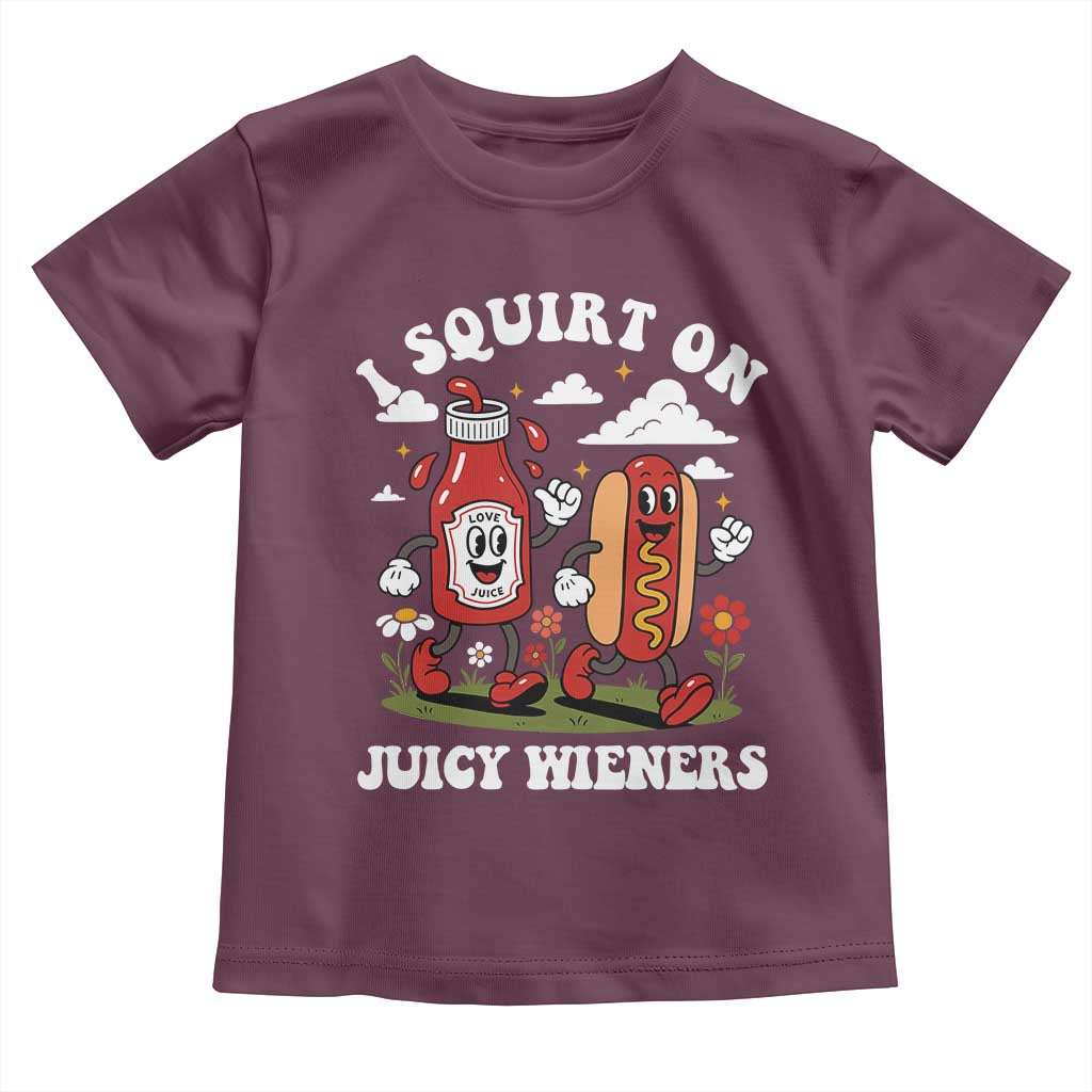 I Squirt On Juicy Wieners Toddler T Shirt Inappropriate Raunchy Humor TS10 Maroon Print Your Wear