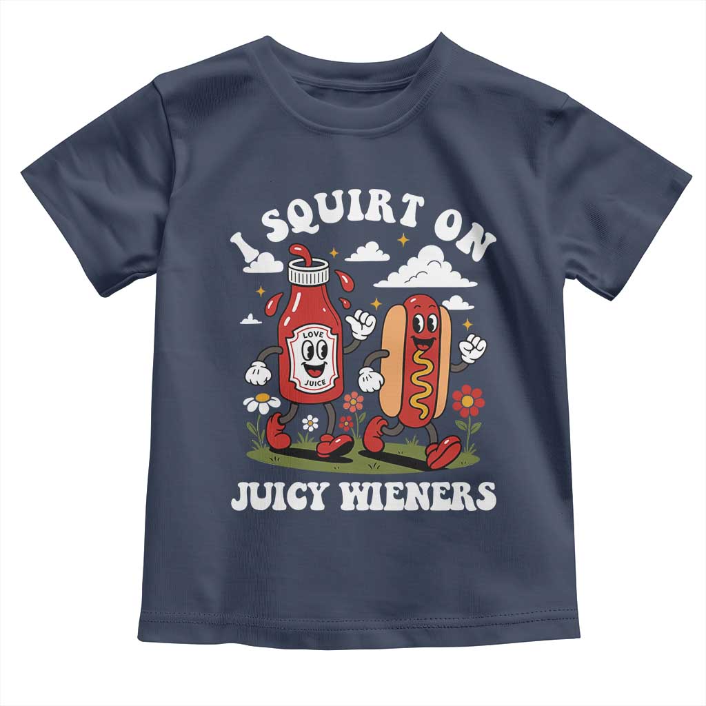 I Squirt On Juicy Wieners Toddler T Shirt Inappropriate Raunchy Humor TS10 Navy Print Your Wear
