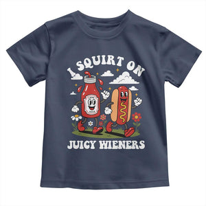 I Squirt On Juicy Wieners Toddler T Shirt Inappropriate Raunchy Humor TS10 Navy Print Your Wear