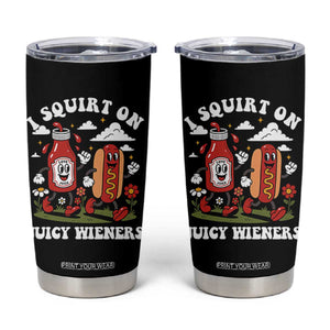 I Squirt On Juicy Wieners Tumbler Cup Inappropriate Raunchy Humor TS10 Black Print Your Wear