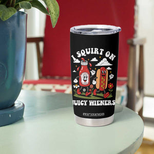 I Squirt On Juicy Wieners Tumbler Cup Inappropriate Raunchy Humor TS10 Print Your Wear