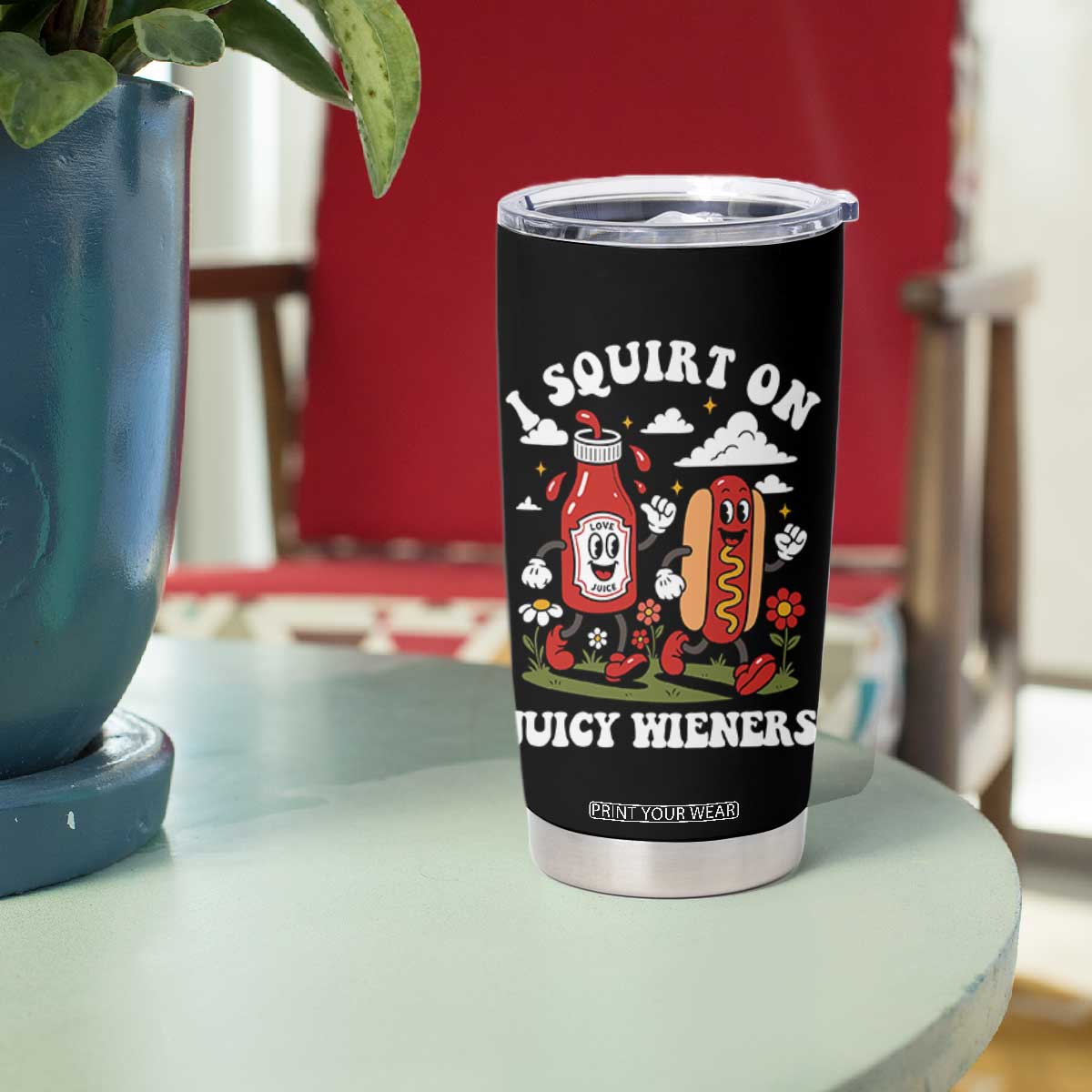 I Squirt On Juicy Wieners Tumbler Cup Inappropriate Raunchy Humor TS10 Print Your Wear