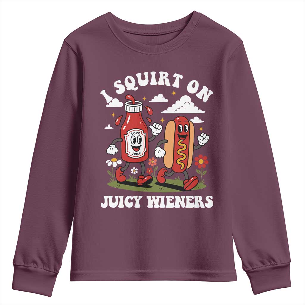 I Squirt On Juicy Wieners Youth Sweatshirt Inappropriate Raunchy Humor TS10 Maroon Print Your Wear