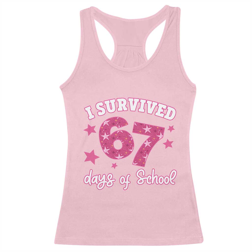I Survived 67 Days Of School Racerback Tank Top Funny Six Seven Teachers Students Meme Pink TS10 Light Pink Print Your Wear