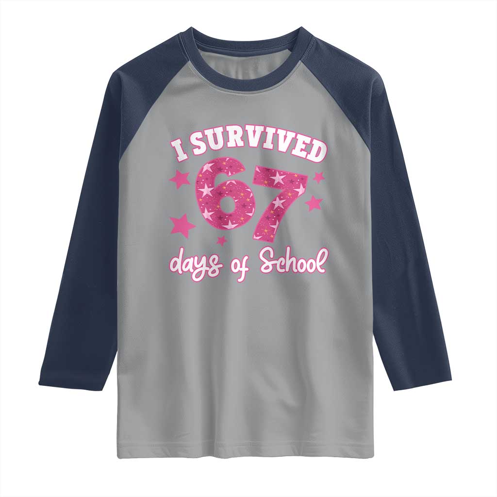 I Survived 67 Days Of School Raglan Shirt Funny Six Seven Teachers Students Meme Pink TS10 Sport Gray Navy Print Your Wear
