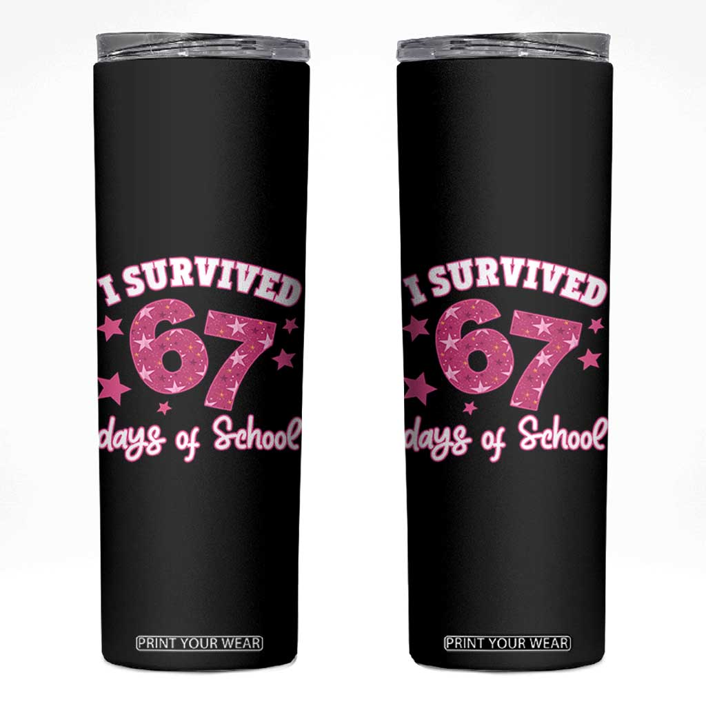 I Survived 67 Days Of School Skinny Tumbler Funny Six Seven Teachers Students Meme Pink TS10 Black Print Your Wear