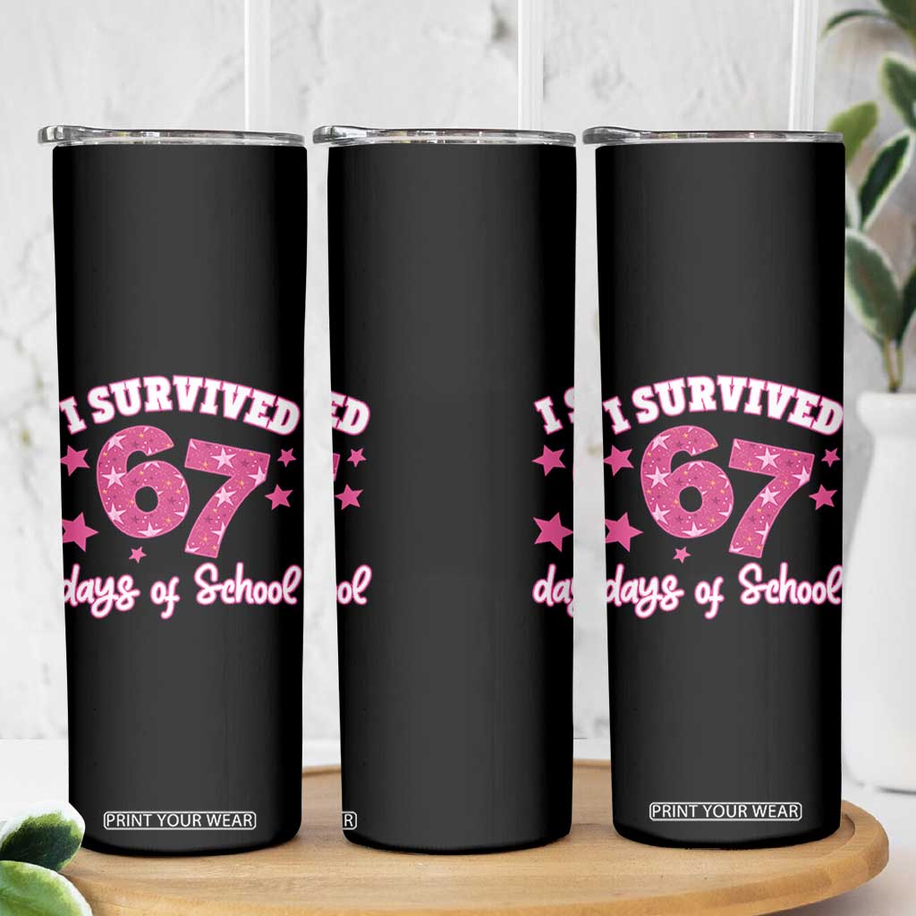 I Survived 67 Days Of School Skinny Tumbler Funny Six Seven Teachers Students Meme Pink TS10 Print Your Wear