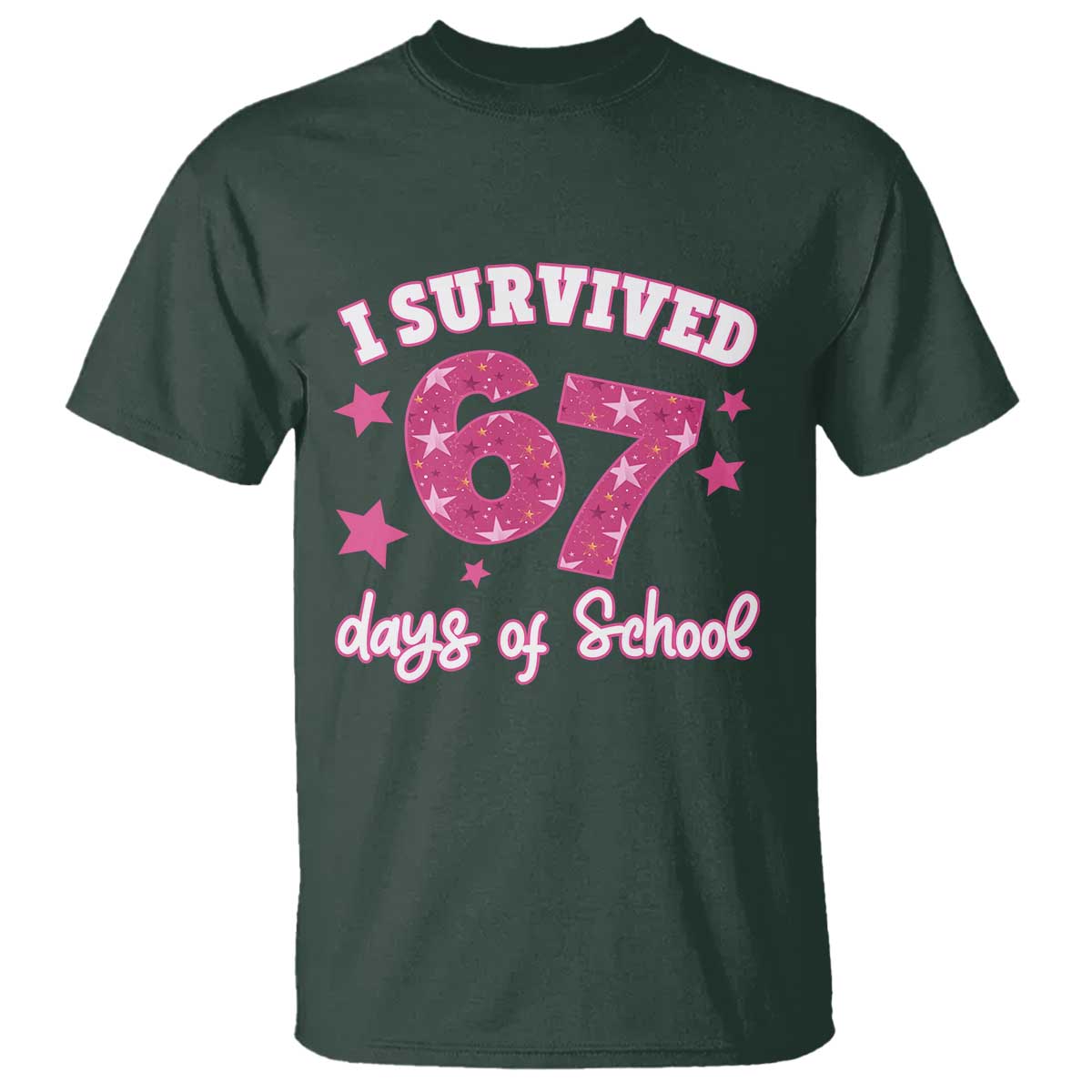 I Survived 67 Days Of School T Shirt Funny Six Seven Teachers Students Meme Pink TS10 Dark Forest Green Print Your Wear