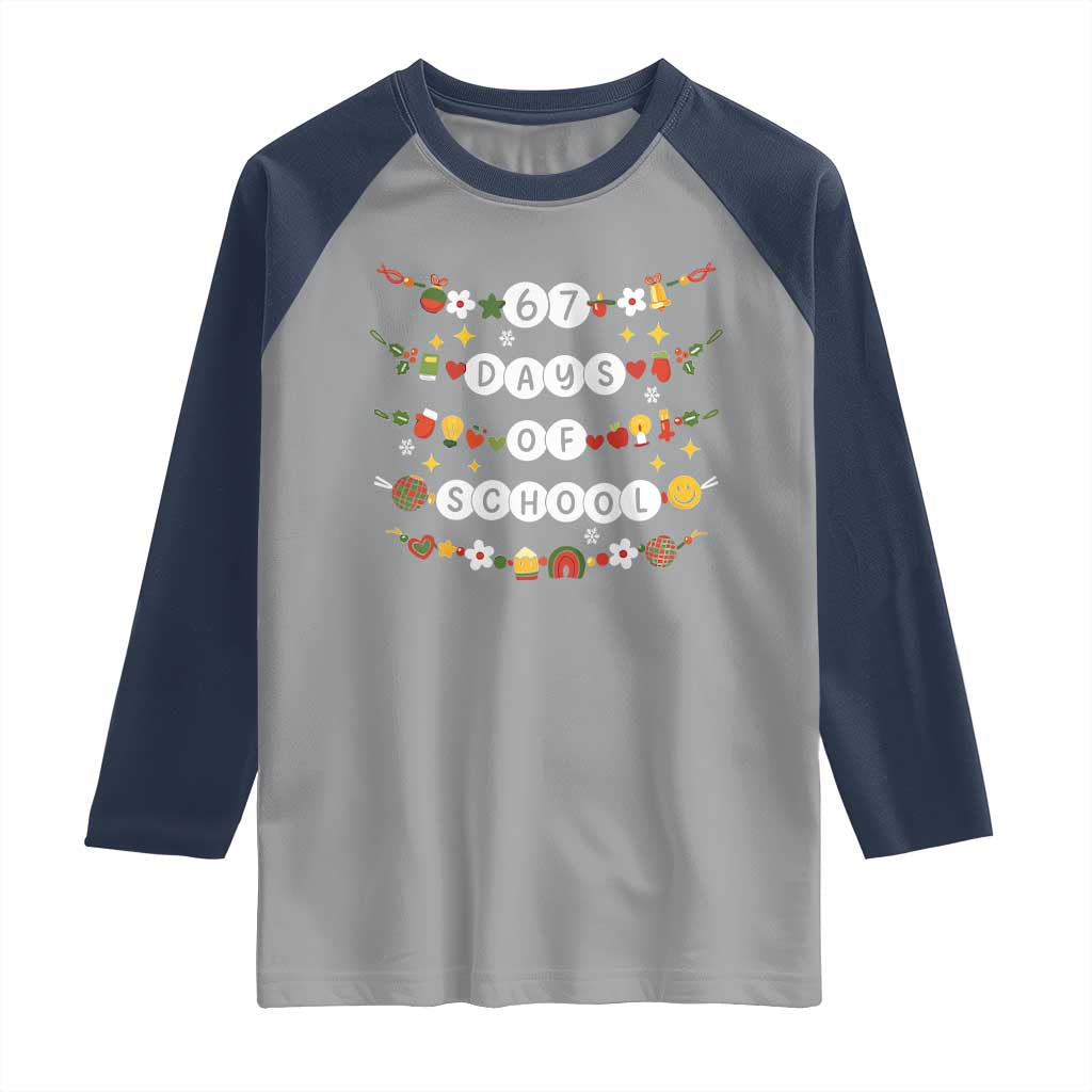 Christmas 67 Days of School Raglan Shirt Bracelets 6 7 Teacher Student Funny Six Seven Meme Slang TS10 Sport Gray Navy Print Your Wear
