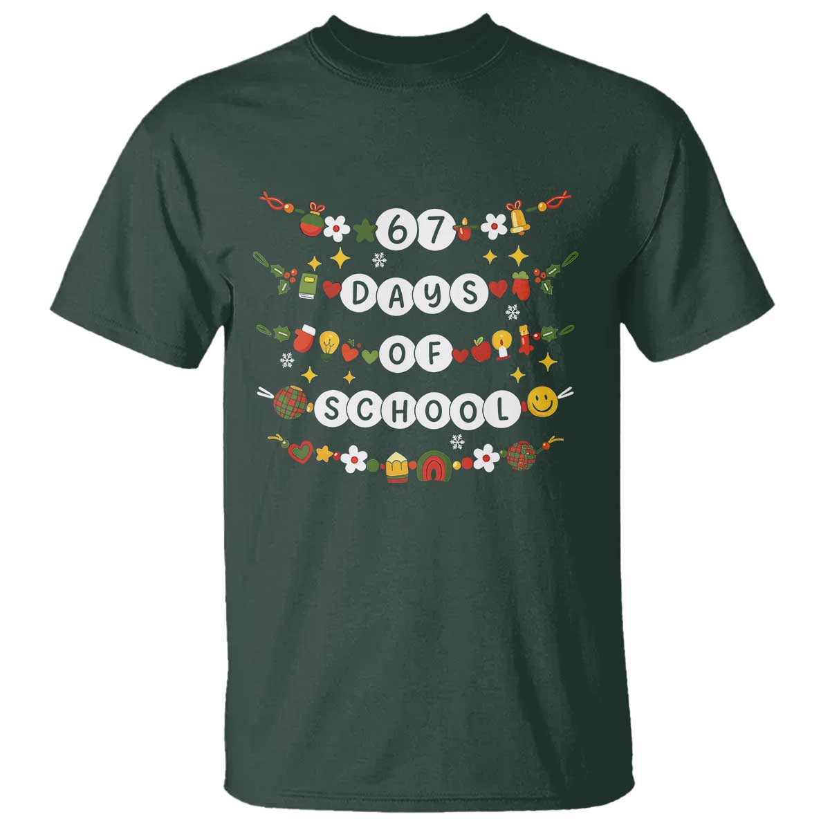 Christmas 67 Days of School T Shirt Bracelets 6 7 Teacher Student Funny Six Seven Meme Slang TS10 Dark Forest Green Print Your Wear