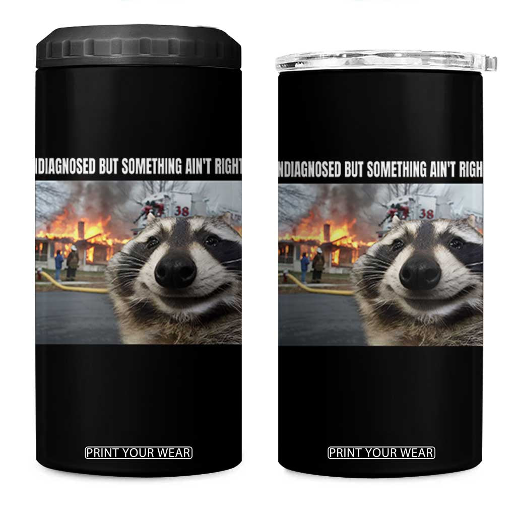 Raccoon Meme 4 in 1 Can Cooler Tumbler Undiagnosed But Something Aint Right TS10 One Size: 16 oz Black Print Your Wear